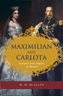 Maximilian and Carlota: Europe's Last Empire in Mexico By Mary Margaret McAllen Amberson Cover Image