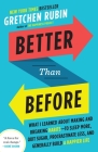 Better Than Before: What I Learned About Making and Breaking Habits--to Sleep More, Quit Sugar, Procrastinate Less, and Generally Build a Happier Life By Gretchen Rubin Cover Image