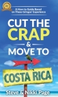 Cut The Crap & Move To Costa Rica: A How-To Guide Based On These Gringos' Experience By Steve Page, Nikki Page, Kara Starcher (Editor) Cover Image