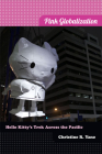 Pink Globalization: Hello Kitty's Trek across the Pacific By Christine R. Yano Cover Image