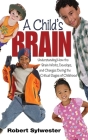 A Child's Brain: Understanding How the Brain Works, Develops, and Changes During the Critical Stages of Childhood Cover Image