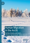 Human Migration in the Arctic: The Past, Present, and Future By Satu Uusiautti (Editor), Nafisa Yeasmin (Editor) Cover Image