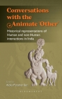 Conversations with the Animate 'Other': Historical Representations of Human and Non-Human Interactions in India By Aloka Parasher-Sen Cover Image
