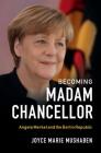 Becoming Madam Chancellor By Joyce Marie Mushaben Cover Image