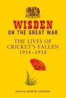 Wisden on the Great War: The Lives of Cricket's Fallen 1914-1918 By Andrew Renshaw (Editor) Cover Image