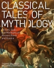 Classical Tales of Mythology: Heroes, Gods and Monsters of Ancient Rome and Greece Cover Image