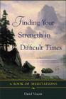 Finding Your Strength in Difficult Times (Book of Meditations) Cover Image