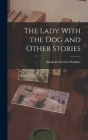 The Lady With the Dog and Other Stories By Anton Pavlovich Chekhov Cover Image