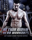 Action Movie Hero Workouts: Get Super Crime-Fighter Ripped By Dave Randolph Cover Image