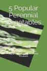 5 Popular Perennial Vegetables: Globe Artichoke, Crosnes, Asparagus, Sunchokes, and Rhubarb By Roby Jose Ciju Cover Image