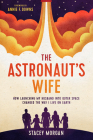 The Astronaut's Wife: How Launching My Husband Into Outer Space Changed the Way I Live on Earth By Stacey Morgan, Annie F. Downs (Foreword by) Cover Image