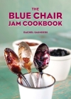 The Blue Chair Jam Cookbook By Rachel Saunders Cover Image