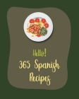 Hello! 365 Spanish Recipes: Best Spanish Cookbook Ever For Beginners [Book 1] Cover Image