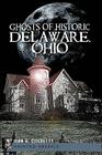 Ghosts of Historic Delaware, Ohio (Haunted America) By John B. Ciochetty Cover Image