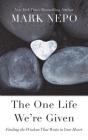 The One Life Were Given: Finding the Wisdom That Waits in Your Heart By Mark Nepo Cover Image