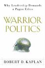 Warrior Politics: Why Leadership Demands a Pagan Ethos Cover Image