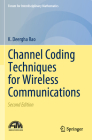 Channel Coding Techniques for Wireless Communications (Forum for Interdisciplinary Mathematics) By K. Deergha Rao Cover Image