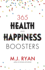 365 Health & Happiness Boosters: (Pursuit of Happiness Self-Help Book) By M. J. Ryan Cover Image