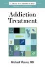 The Carlat Guide to Addiction Treatment: Ridiculously Practical Clinical Advice (Carlat Guides #1) By Michael Weaver Cover Image