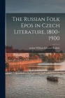 The Russian Folk Epos in Czech Literature, 1800-1900 By William Edward Author Harkins (Created by) Cover Image