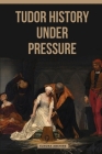 Tudor History under Pressure Cover Image
