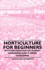 Horticulture for Beginners - With Information on Market-Gardening and Flower Gardening By Charles William Burkett Cover Image