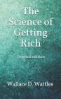 The Science of Getting Rich: Original edition By Wallace D. Wattles Cover Image