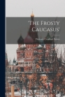 'The Frosty Caucasus' By Florence Craufurd Grove Cover Image