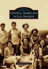 Central Americans in Los Angeles (Images of America) By Segura Cover Image
