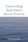 Unraveling Zam Zam's Secret Powers By Rafeal Mechlore Cover Image