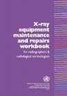 X-Ray Equipment Maintenance and Repairs Workbook for Radiographers and Radiological Technologists [op] By Who Dept of Essential Health Technology Cover Image