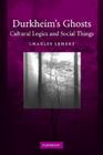 Durkheim's Ghosts: Cultural Logics and Social Things Cover Image