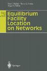 Equilibrium Facility Location on Networks (Advances in Spatial and Network Economics) By Tan C. Miller, Terry L. Friesz, Roger L. Tobin Cover Image