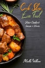Cook Slow, Live Fast: Slow Cooked Soups & Stews: Unleash the Full Power of Your Crock Pot with 250 Delicious and Nutritious Recipes By Martha Williams Cover Image