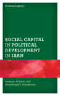 Social Capital in Political Development in Iran: Hashemi, Khatami, and Ahmadinejad's Presidencies Cover Image