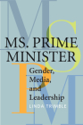 Ms. Prime Minister: Gender, Media, and Leadership By Linda Trimble Cover Image
