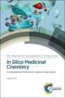 In Silico Medicinal Chemistry: Computational Methods to Support Drug Design (Theoretical and Computational Chemistry #8) By Nathan Brown Cover Image