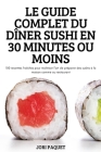 Le Guide Complet Du Dîner Sushi En 30 Minutes Ou Moins By Jori Paquet Cover Image