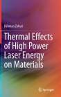 Thermal Effects of High Power Laser Energy on Materials By Bahman Zohuri Cover Image