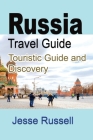 Russia Travel Guide: Touristic Guide and Discovery By Jesse Russell Cover Image