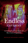 Endless Caverns: An Underground Journey Into the Show Caves of Appalachia By Douglas Reichert Powell Cover Image