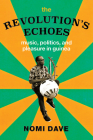 The Revolution's Echoes: Music, Politics, and Pleasure in Guinea (Chicago Studies in Ethnomusicology) By Nomi Dave Cover Image