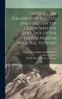 Guide to the Galleries of Reptiles and Fishes in the Department of Zoology of the British Museum (Natural History) By Albert Gunther, British Museum (Natural History) Dept (Created by), Albert Carl Ludwig Gotthilf Günther Cover Image