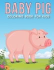 Baby Pig Coloring Book For Kids: An Kids Coloring Book with Stress Relieving Pig Designs for Kids Relaxation. Cover Image