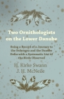 Two Ornithologists on the Lower Danube - Being a Record of a Journey to the Dobrogea and the Danube Delta with a Systematic List of the Birds Observed Cover Image
