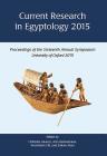 Current Research in Egyptology 2015: Proceedings of the Sixteenth Annual Symposium By Christelle Alvarez (Editor), Arto Belekdanian (Editor), Ann-Katrin Gill (Editor) Cover Image