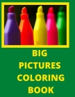 Big Pictures Coloring Book: This is a coloring book for kids, beginners, and adults with large print and oversized pictures and shapes to color. Cover Image