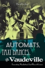 Automats, Taxi Dances, and Vaudeville: Excavating Manhattan's Lost Places of Leisure By David Freeland Cover Image