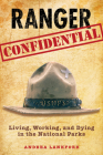 Ranger Confidential: Living, Working, and Dying in the National Parks By Andrea Lankford Cover Image