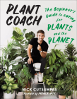 Plant Coach: The Beginner's Guide to Caring for Plants and the Planet By Nick Cutsumpas Cover Image